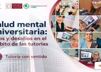 Composición gráfica del ciclo de webinarios sobre salud mental universitaria y tutorías organizado por la UAT y la ANUIES
